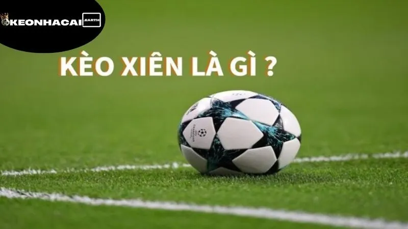 Kèo Xiên Bóng Đá Là Gì - Thế Giới Cá Cược Đầy Hấp Dẫn 4 keo-xien-bong-da-la-gi-chon-keo